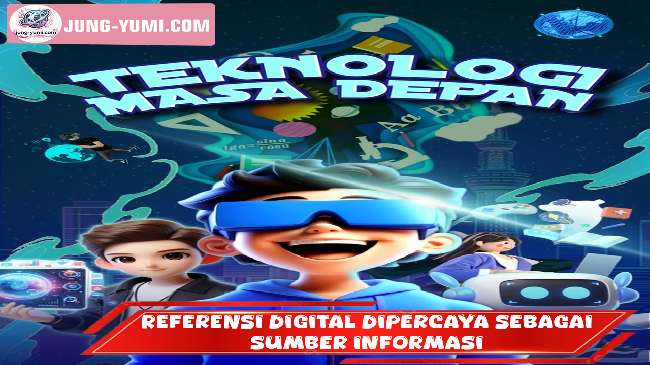 Perubahan Referensi Digital Dipercaya Sebagai Sumber Informasi