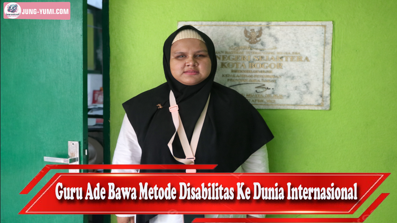 Guru Ade Bawa Metode Disabilitas Ke Dunia Internasional