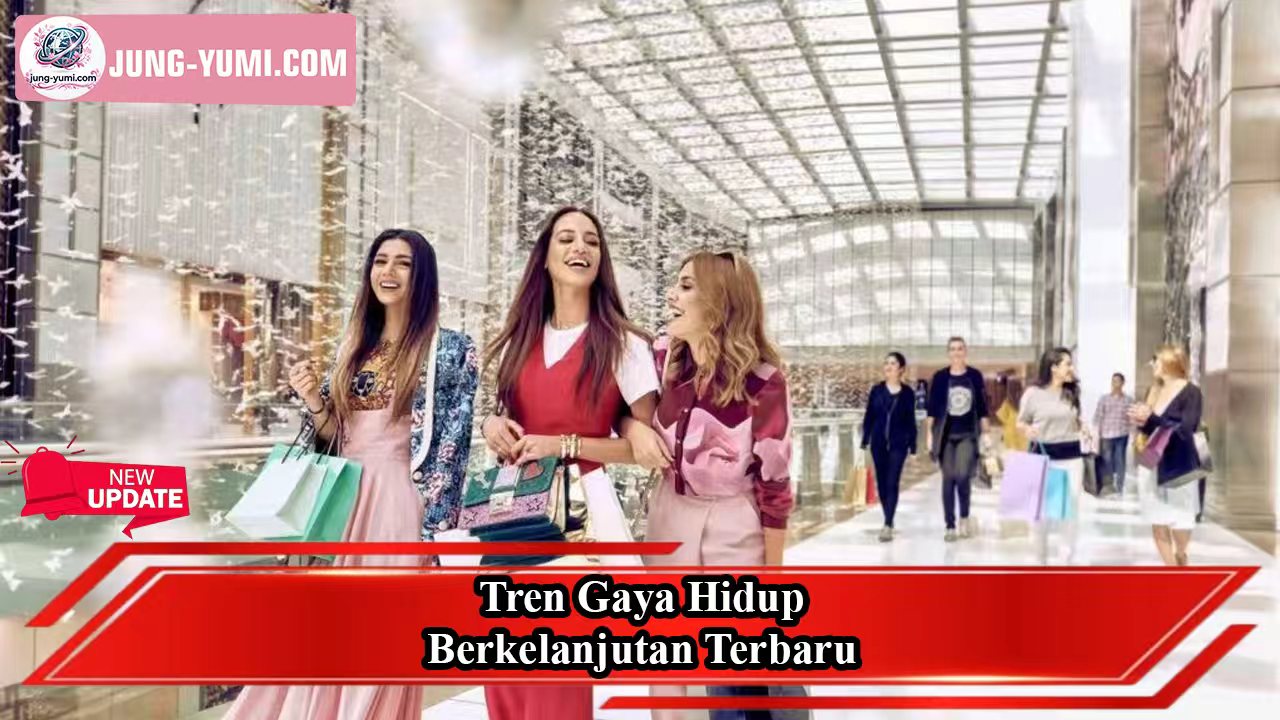 Gaya Hidup Tren Berkelanjutan Terbaru Yang Semakin Populer