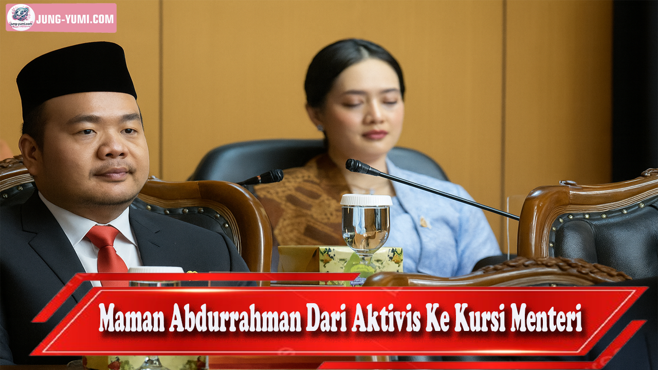Maman Abdurrahman Dari Aktivis Ke Kursi Menteri