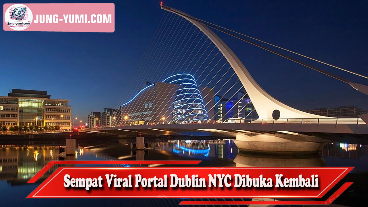 Sempat Viral Portal Dublin–NYC Dibuka Kembali