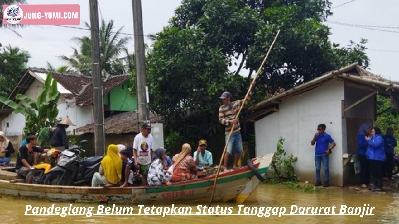 Pandeglang Belum Tetapkan Status Tanggap Darurat Banjir