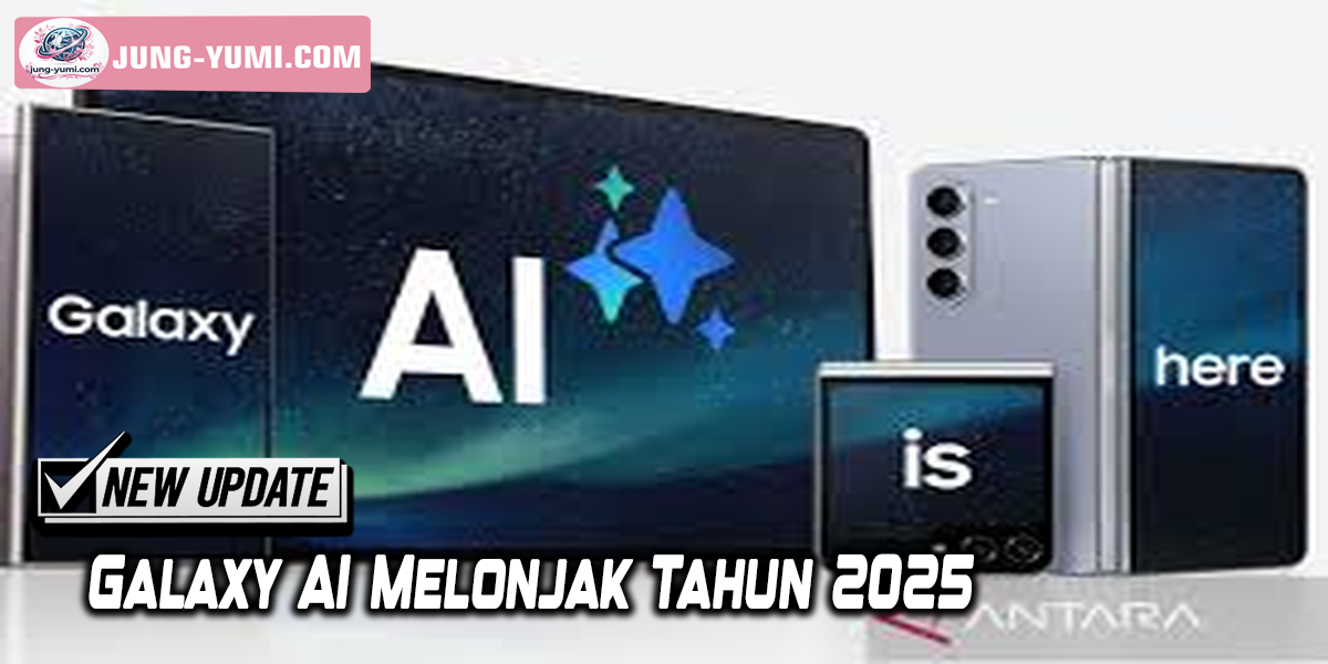 Galaxy AI Melonjak Tahun 2025