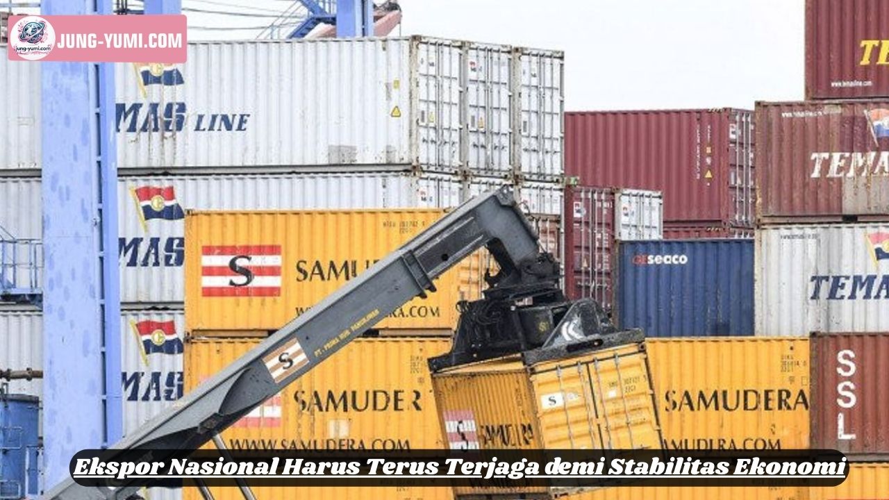 Ekspor Nasional Harus Terus Terjaga demi Stabilitas Ekonomi