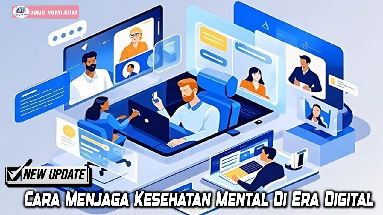 Cara Menjaga Kesehatan Mental Di Era Digital
