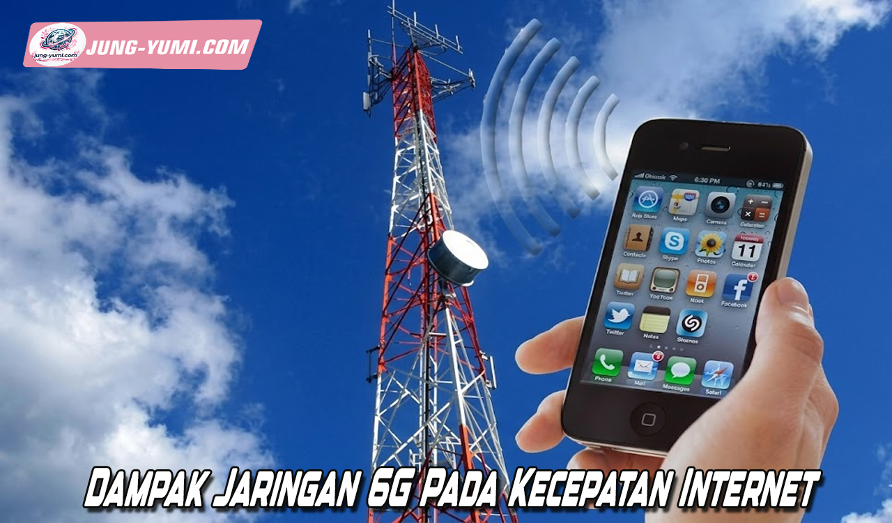 Dampak Jaringan 6G Pada Kecepatan Internet