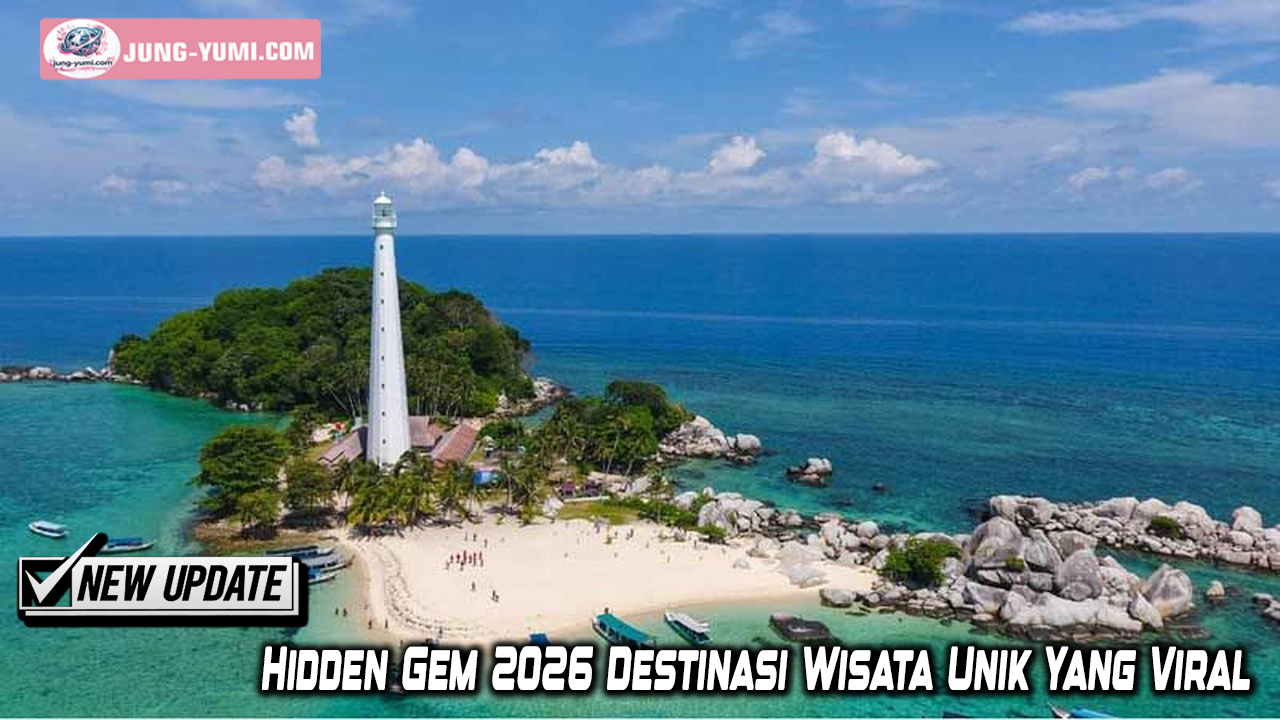 Hidden Gem 2026 Destinasi Wisata Unik Yang Viral