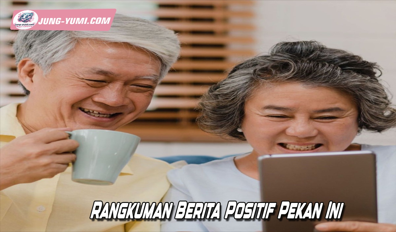 Rangkuman Berita Positif Pekan Ini