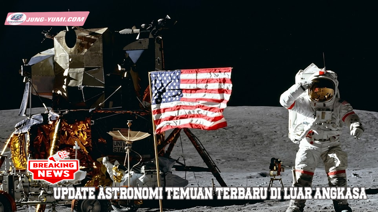 Update Astronomi Temuan Terbaru Di Luar Angkasa