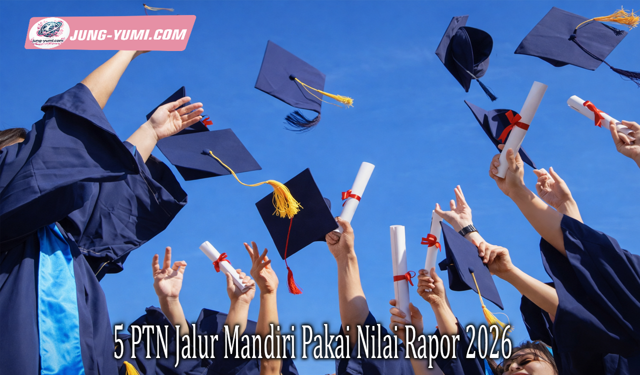 5 PTN Jalur Mandiri Pakai Nilai Rapor 2026