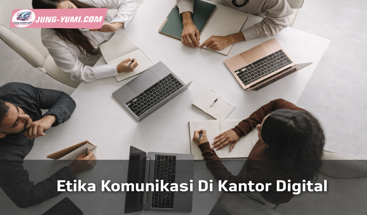 Etika Komunikasi Di Kantor Digital