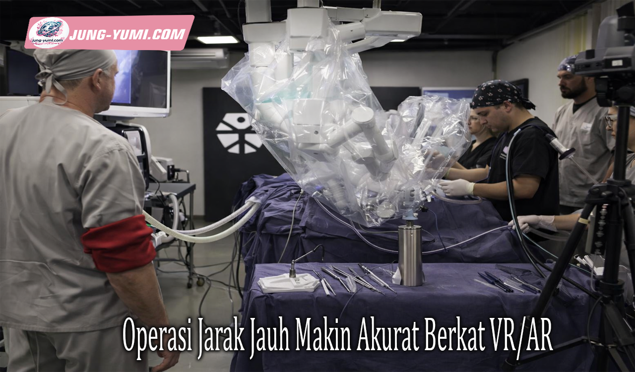 Operasi Jarak Jauh Makin Akurat Berkat VR/AR