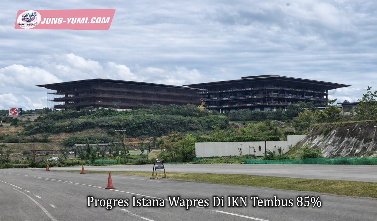 Progres Istana Wapres Di IKN Tembus 85%