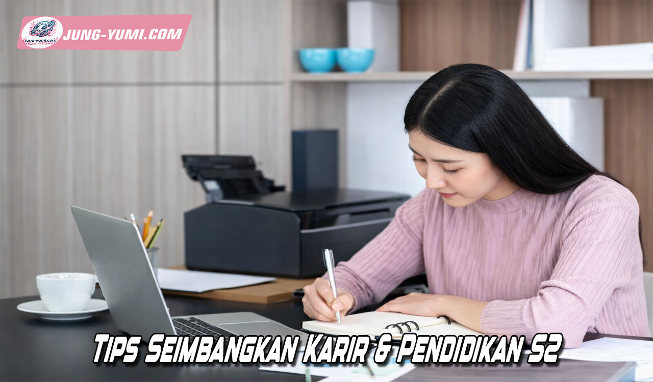 Tips Seimbangkan Karir & Pendidikan S2